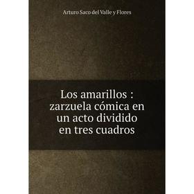 

Книга Los amarillos: zarzuela cómica en un acto dividido en tres cuadros