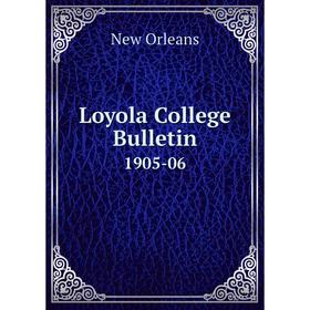 

Книга Loyola College Bulletin 1905-06
