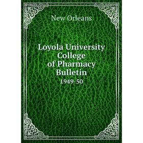 

Книга Loyola University College of Pharmacy Bulletin 1949-50