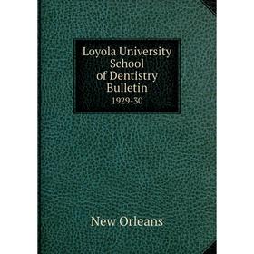 

Книга Loyola University School of Dentistry Bulletin 1929-30