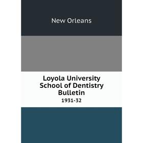 

Книга Loyola University School of Dentistry Bulletin 1931-32