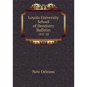 

Книга Loyola University School of Dentistry Bulletin 1937-38