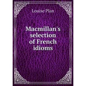 

Книга Macmillan's selection of French idioms