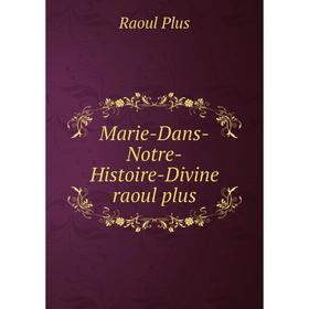 

Книга Marie-Dans-Notre-Histoire-Divine raoul plus
