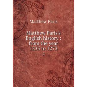

Книга Matthew Paris's English history: from the year 1235 to 1273 2