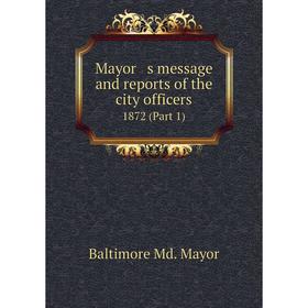 

Книга Mayor s message and reports of the city officers 1872 (Part 1)