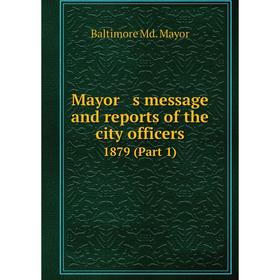 

Книга Mayor s message and reports of the city officers 1879 (Part 1)
