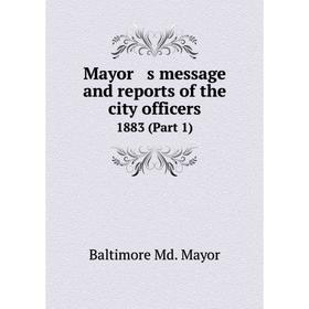 

Книга Mayor s message and reports of the city officers 1883 (Part 1)