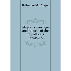 

Книга Mayor s message and reports of the city officers 1893 (Part 2)