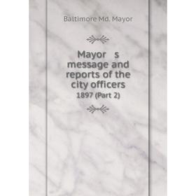

Книга Mayor s message and reports of the city officers 1897 (Part 2)