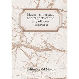 

Книга Mayor s message and reports of the city officers 1902 (Part 2)