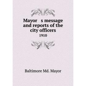 

Книга Mayor s message and reports of the city officers 1910