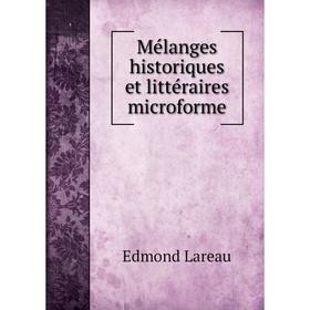 

Книга Mélanges historiques et littéraires microforme