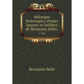 

Книга Mélanges historiques; études éparses et inédites de Benjamin Sulte; v.5/6