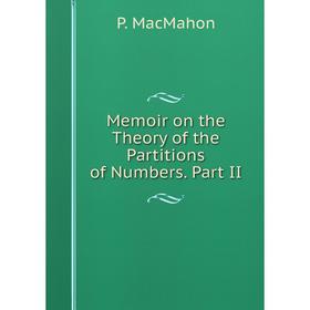 

Книга Memoir on the Theory of the Partitions of Numbers. Part II