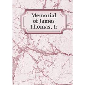 

Книга Memorial of James Thomas, Jr