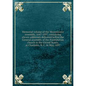 

Книга Memorial volume of the Westminster assembly, 1647-1897, containing eleven addresses delivered before the General assembly of the Presbyterian ch