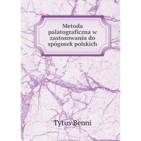 

Книга Metoda palatograficzna w zastosowaniu do spógosek polskich
