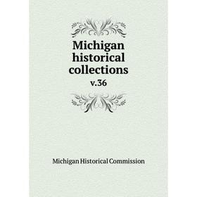 

Книга Michigan historical collections v.36