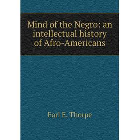 

Книга Mind of the Negro: an intellectual history of Afro-Americans