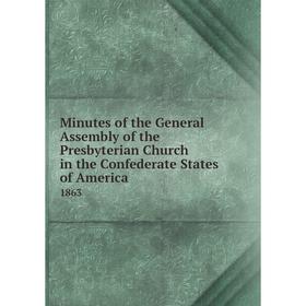 

Книга Minutes of the General Assembly of the Presbyterian Church in the Confederate States of America 1863