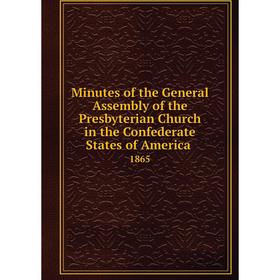 

Книга Minutes of the General Assembly of the Presbyterian Church in the Confederate States of America 1865