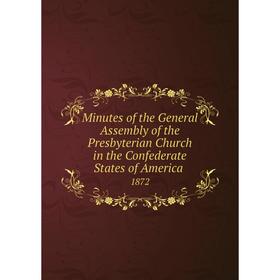 

Книга Minutes of the General Assembly of the Presbyterian Church in the Confederate States of America 1872
