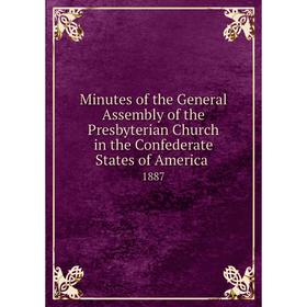 

Книга Minutes of the General Assembly of the Presbyterian Church in the Confederate States of America 1887