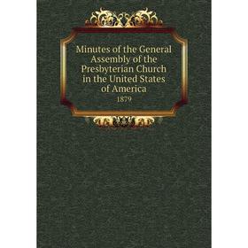 

Книга Minutes of the General Assembly of the Presbyterian Church in the United States of America 1879