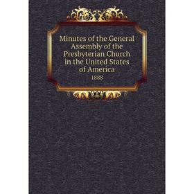 

Книга Minutes of the General Assembly of the Presbyterian Church in the United States of America 1888