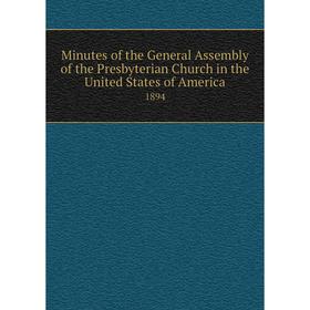

Книга Minutes of the General Assembly of the Presbyterian Church in the United States of America 1894
