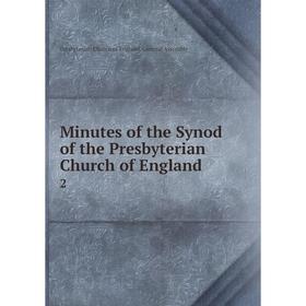

Книга Minutes of the Synod of the Presbyterian Church of England 2