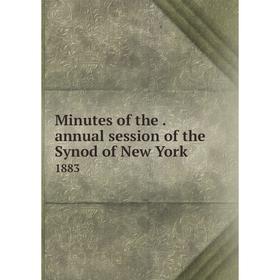 

Книга Minutes of the. annual session of the Synod of New York 1883