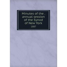 

Книга Minutes of the. annual session of the Synod of New York 1887