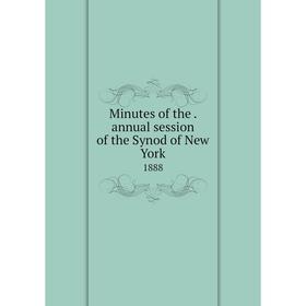 

Книга Minutes of the. annual session of the Synod of New York 1888