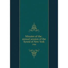 

Книга Minutes of the. annual session of the Synod of New York 1900