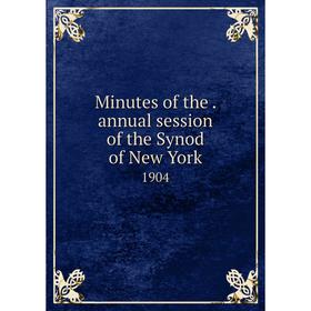 

Книга Minutes of the. annual session of the Synod of New York 1904