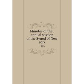 

Книга Minutes of the. annual session of the Synod of New York 1905