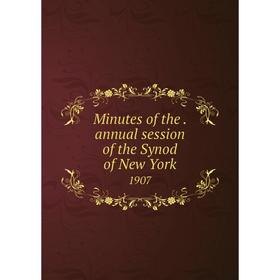 

Книга Minutes of the. annual session of the Synod of New York 1907