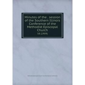 

Книга Minutes of the. session of the Southern Illinois Conference of the Methodist Episcopal Church 58 (1909)