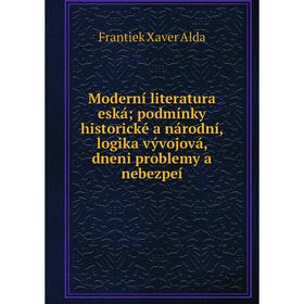 

Книга Moderní literatura eská; podmínky historické a národní, logika vývojová, dneni problemy a nebezpeí