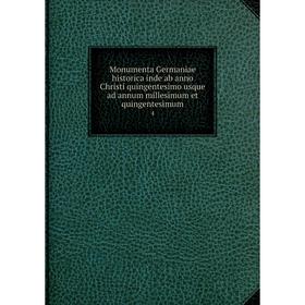 

Книга Monumenta Germaniae historica inde ab anno Christi quingentesimo usque ad annum millesimum et quingentesimum 4