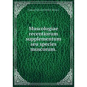 

Книга Muscologiae recentiorum supplementum seu species muscorum.
