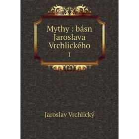 

Книга Mythy: básn Jaroslava Vrchlického 1
