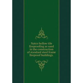 

Книга Natco hollow tile fireproofing as used in the construction of standard steel frame fireproof buildings.