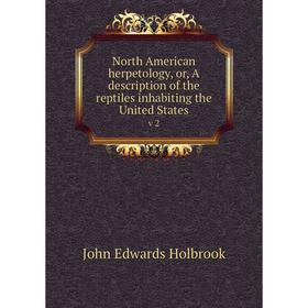 

Книга North American herpetology, or, A description of the reptiles inhabiting the United States v 2