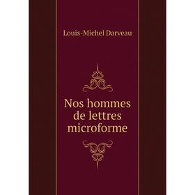 

Книга Nos hommes de lettres microforme