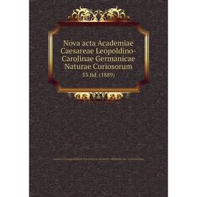 

Книга Nova acta Academiae Caesareae Leopoldino-Carolinae Germanicae Naturae Curiosorum 53.Bd. (1889)