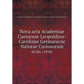 

Книга Nova acta Academiae Caesareae Leopoldino-Carolinae Germanicae Naturae Curiosorum 60.Bd. (1894)