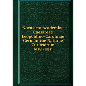 

Книга Nova acta Academiae Caesareae Leopoldino-Carolinae Germanicae Naturae Curiosorum 70.Bd. (1898)